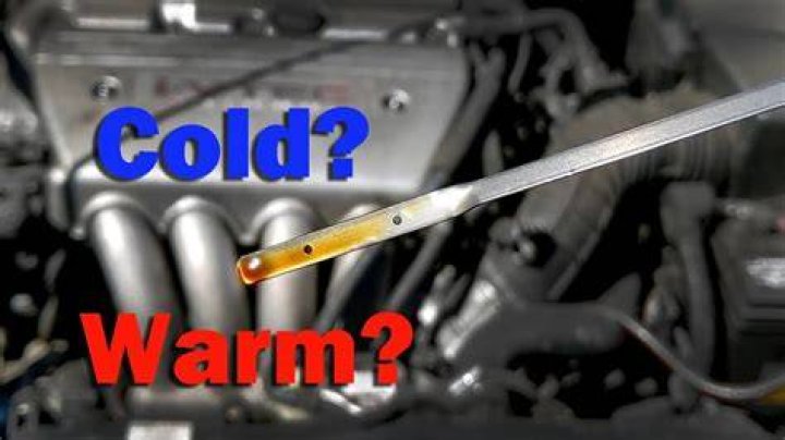 Should engine be warm when checking oil?