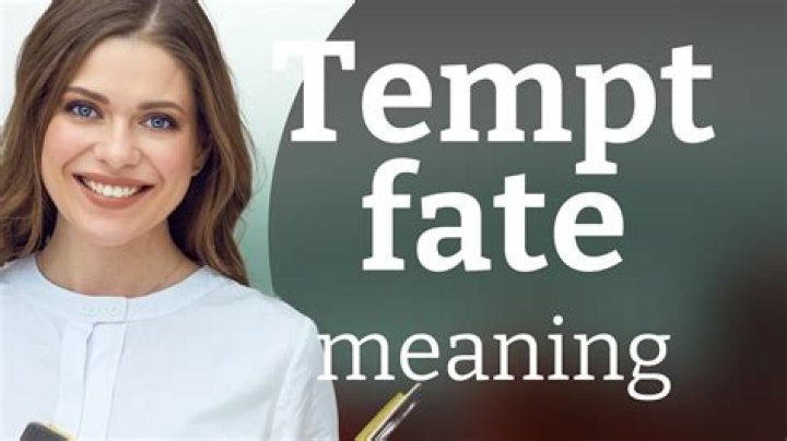 What does tempting fate mean?