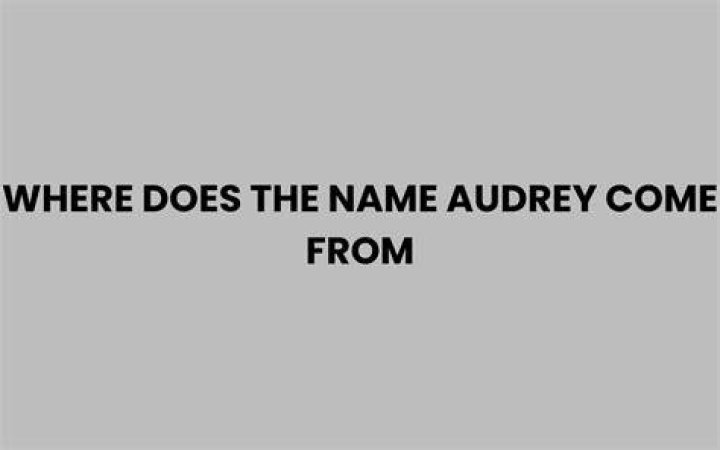 Where did the name audrey come from?
