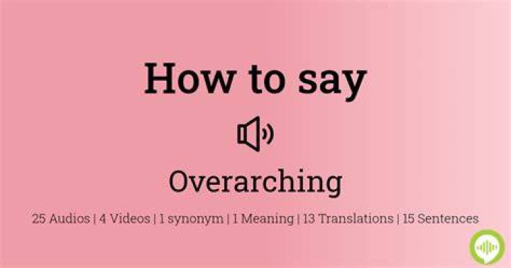 Who to pronounce overarching?
